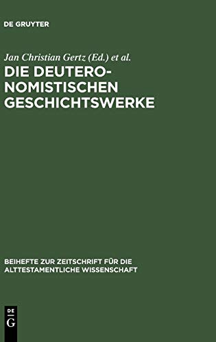 Die deuteronomistischen Geschichtswerke: Redaktions- und religionsgeschichtliche Perspektiven zur Deuteronomismus-Diskussion in Tora und Vorderen ... für die alttestamentliche Wissenschaft, 365)