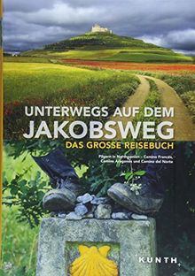 Unterwegs auf dem Jakobsweg: Das große Reisebuch (KUNTH Unterwegs in ...)