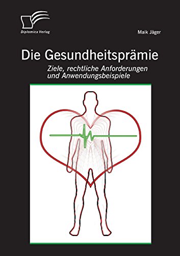 Die Gesundheitsprämie: Ziele, rechtliche Anforderungen und Anwendungsbeispiele
