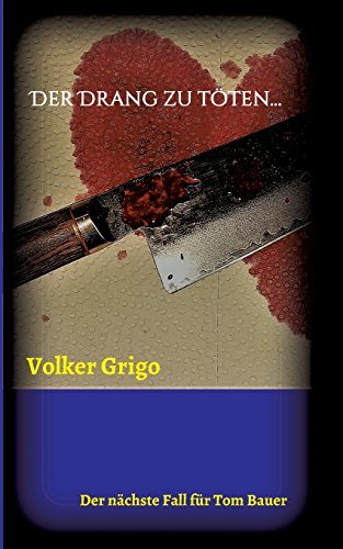 Der Drang zu töten: der nächste Fall für Tom Bauer