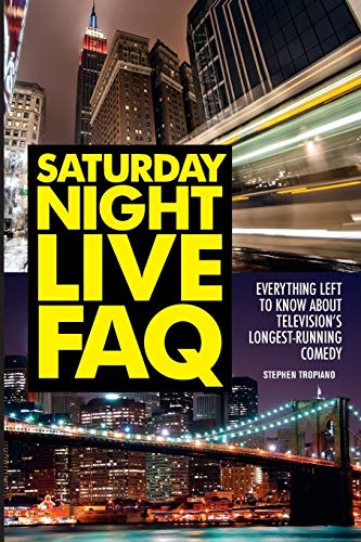 Saturday Night Live FAQ: Everything Left to Know About Television's Longest Running Comedy (FAQ Series)
