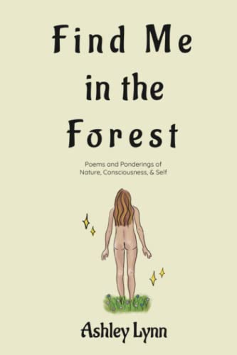 Find Me in the Forest: Poems and Ponderings of Nature, Consciousness, and Self