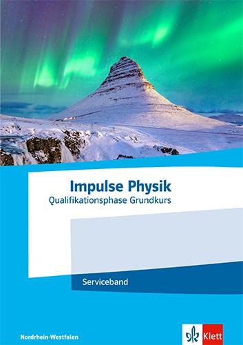 Impulse Physik Oberstufe Qualifikationsphase Grundkurs. Ausgabe Nordrhein-Westfalen: Serviceband Klassen 11-12 (G8) / Klassen 12-13 (G9)
