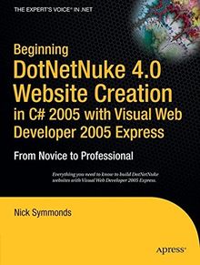 Beginning DotNetNuke 4.0 Website Creation in C# 2005 with Visual Web Developer 2005 Express: From Novice to Professional (Beginning: from Novice to Professional)