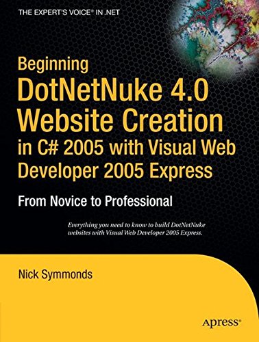 Beginning DotNetNuke 4.0 Website Creation in C# 2005 with Visual Web Developer 2005 Express: From Novice to Professional (Beginning: from Novice to Professional)
