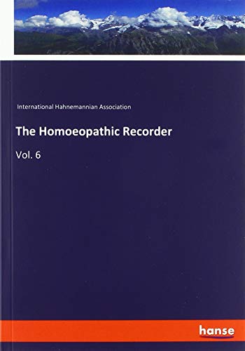 The Homoeopathic Recorder: Vol. 6