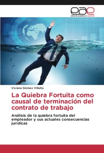 La Quiebra Fortuita como causal de terminación del contrato de trabajo: Análisis de la quiebra fortuita del empleador y sus actuales consecuencias jurídicas