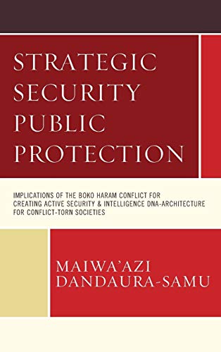 Strategic Security Public Protection: Implications of the Boko Haram Conflict for Creating Active Security & Intelligence DNA-Architecture for Conflict-Torn Societies