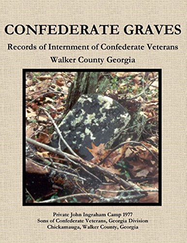 CONFEDERATE GRAVES: Records of Internment of Confederate Veterans Walker County Georgia
