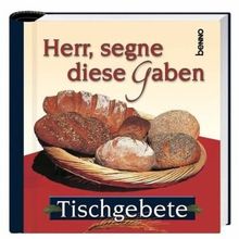 Herr, segne diese Gaben: Tischgebete