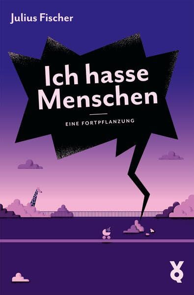 Fischer, Julius: Ich hasse Menschen. Eine Fortpflanzung