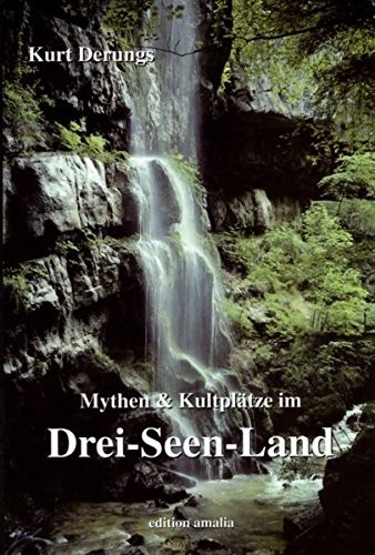 Mythen und Kultplätze im Drei-Seen-Land - Kurt Derungs Gebunden