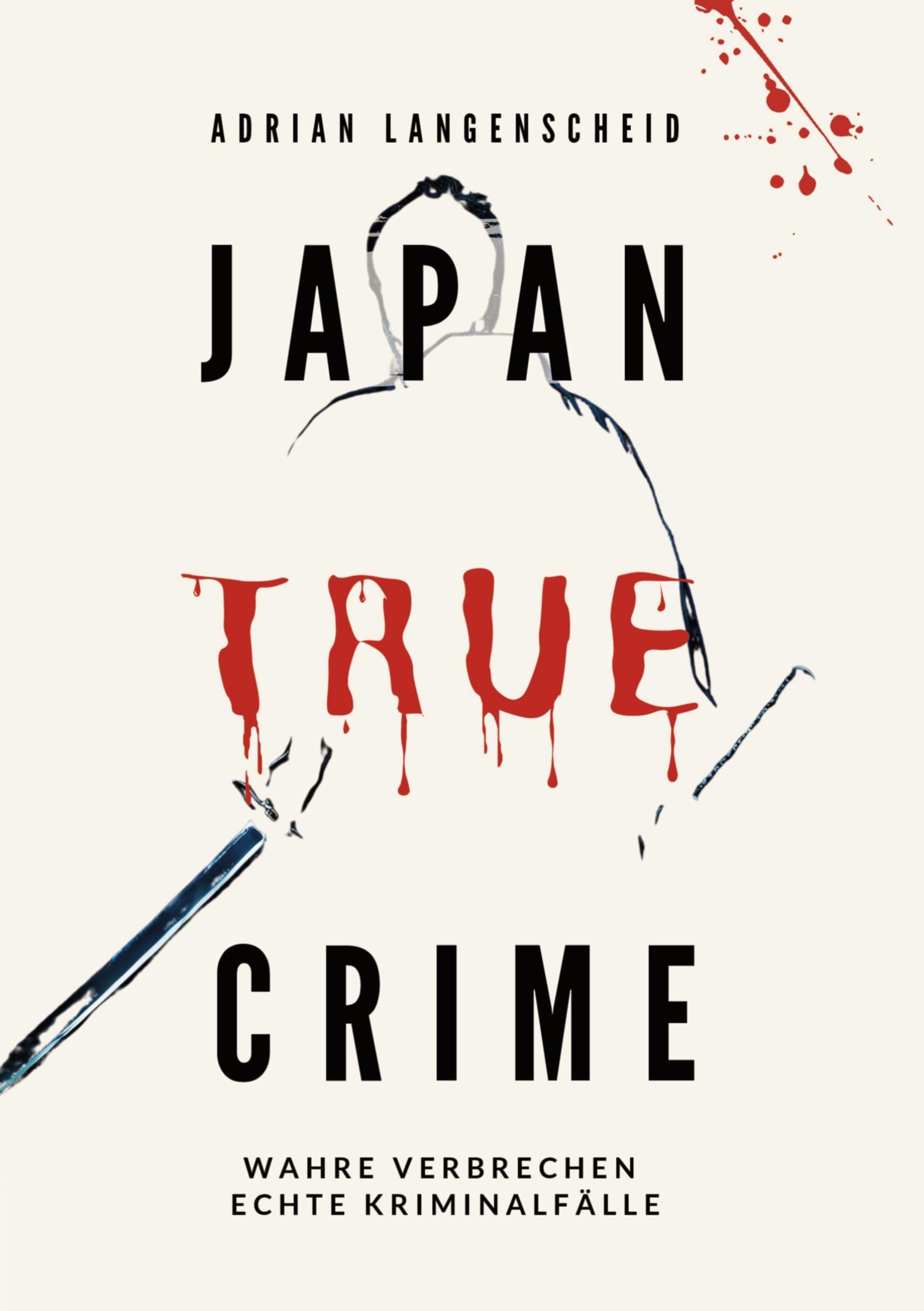 Japan True Crime: Wahre Verbrechen Echte Kriminalfälle (True Crime International)