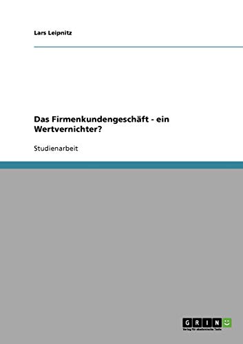 Das Firmenkundengeschäft - ein Wertvernichter?