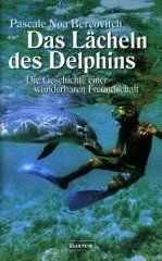 Das Lächeln des Delphins. Die Geschichte einer wunderbaren Freundschaft.