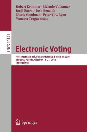 Electronic Voting: First International Joint Conference, E-Vote-ID 2016, Bregenz, Austria, October 18-21, 2016, Proceedings (Lecture Notes in Computer Science)