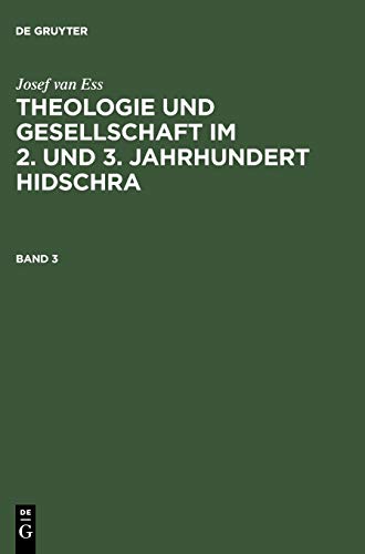 Theologie und Gesellschaft im 2. und 3. Jahrhundert Hidschra, in 6 Bdn., Bd.3 (Josef van Ess: Theologie und Gesellschaft im 2. und 3. Jahrhundert Hidschra)