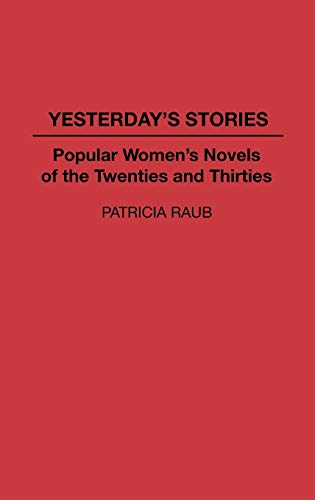 Yesterday's Stories: Popular Women's Novels of the Twenties and Thirties (Contributions in American Studies)