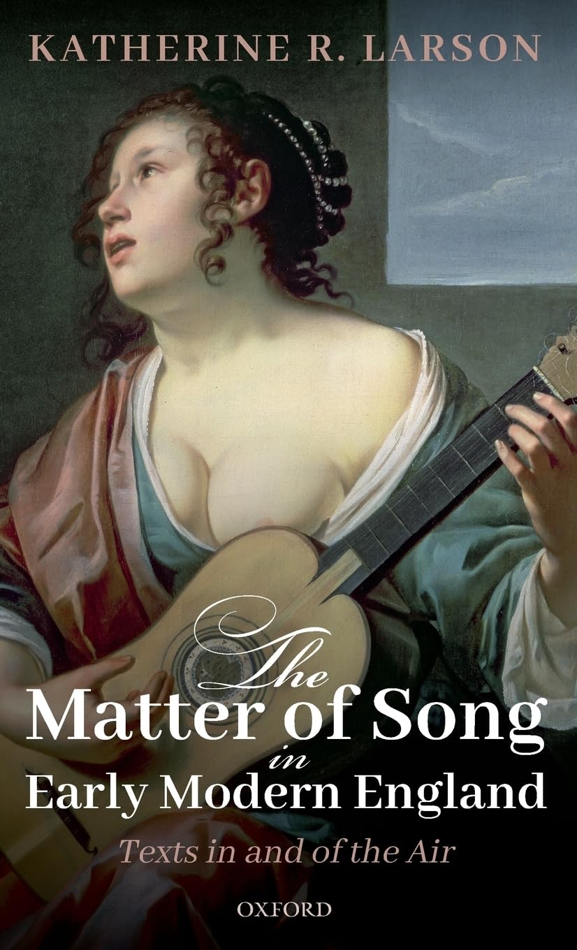 Matter of Song in Early Modern England: Texts in and of the Air