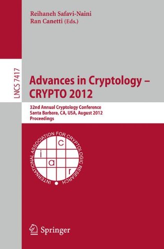 Advances in Cryptology -- CRYPTO 2012: 32nd Annual Cryptology Conference, Santa Barbara, CA, USA, August 19-23, 2012, Proceedings (Lecture Notes in Computer Science)