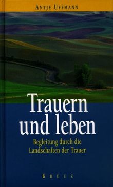 Trauern und Leben. Begleitung durch die Landschaften der Trauer