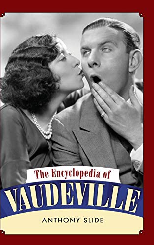 Anthony Slide The Encyclopedia Of Vaudeville