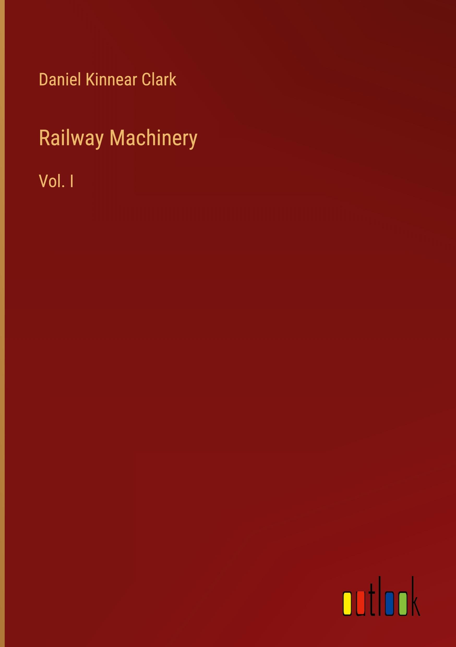 Railway Machinery: Vol. I