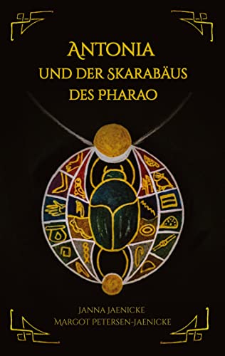 Antonia und der Skarabäus des Pharao: Zeitreise in das alte Ägypten