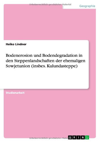 Bodenerosion und Bodendegradation in den Steppenlandschaften der ehemaligen Sowjetunion (insbes. Kulundasteppe)