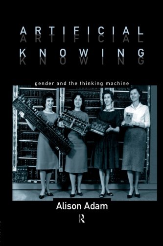Artificial Knowing: Gender and the Thinking Machine