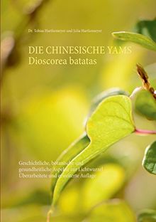 Die Chinesische Yams Dioscorea batatas: Geschichtliche, botanische und gesundheitliche Aspekte zur Lichtwurzel