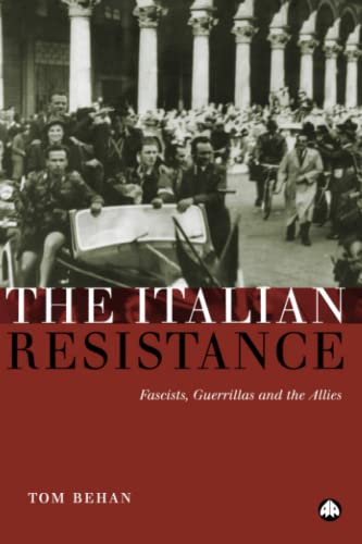 The Italian Resistance: Fascists, Guerrillas and the Allies