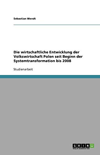 Die wirtschaftliche Entwicklung der Volkswirtschaft Polen seit Beginn der Systemtransformation bis 2008