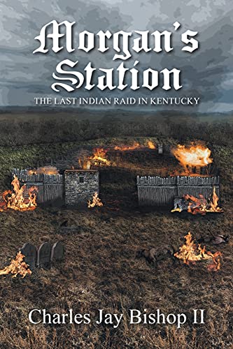 Morgan's Station: The Last Indian Raid in Kentucky
