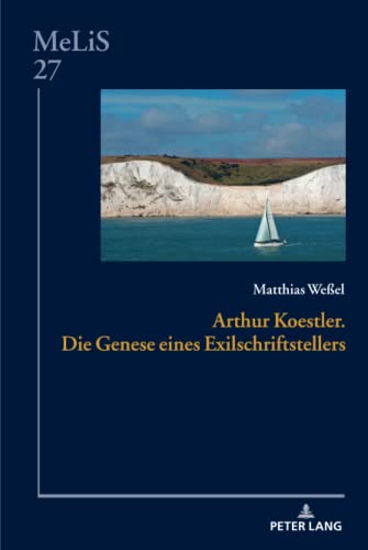 Arthur Koestler. Die Genese eines Exilschriftstellers: Dissertationsschrift (MeLiS. Medien – Literaturen – Sprachen in Anglistik/Amerikanistik, Germanistik und Romanistik, Band 27)