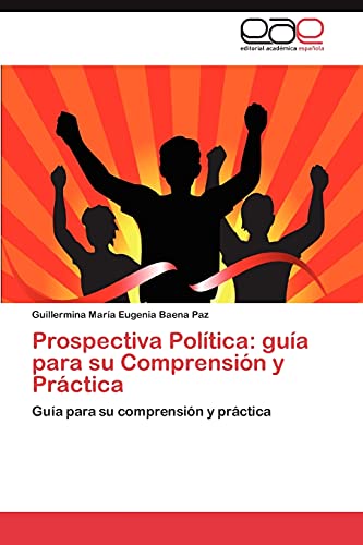 Prospectiva Política: guía para su Comprensión y Práctica: Guía para su comprensión y práctica