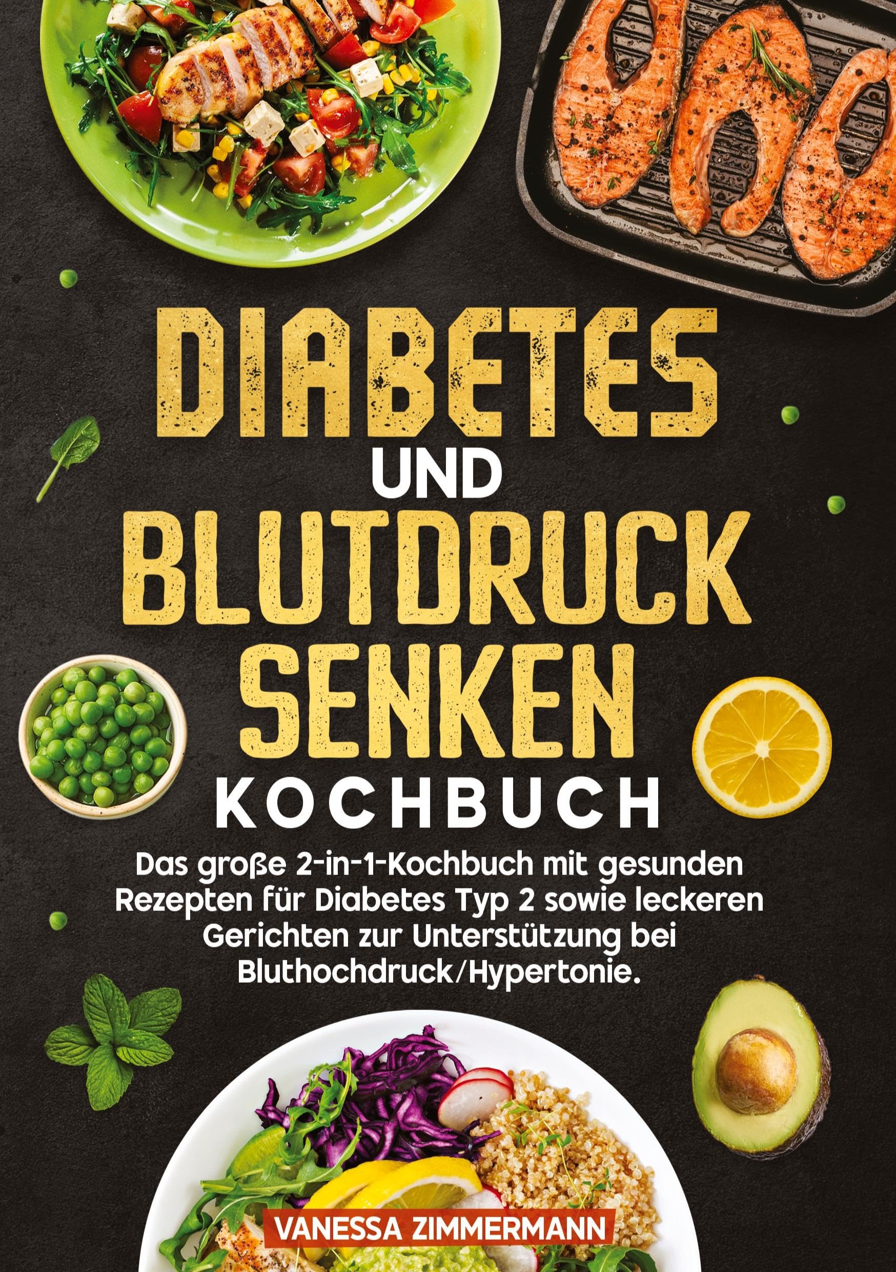 Diabetes und Blutdruck senken Kochbuch: Das große 2-in-1-Kochbuch mit gesunden Rezepten für Diabetes Typ 2 sowie leckeren Gerichten zur Unterstützung bei Bluthochdruck/Hypertonie.