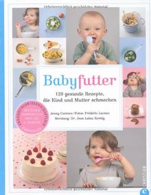 Babyfutter: 120 gesunde Rezepte, die Kind und Mutter schmecken