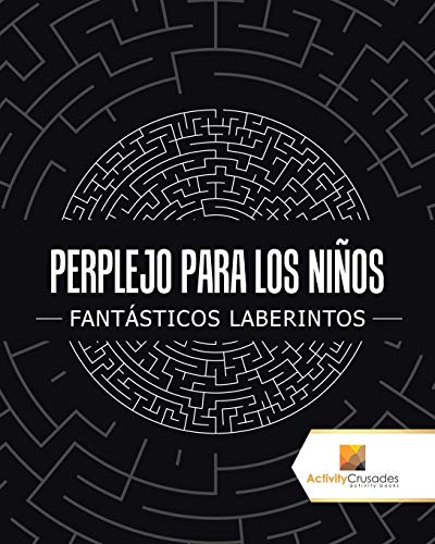 Perplejo Para Los Niños : Fantásticos Laberintos