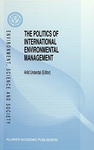 The Politics of International Environmental Management (Environment, Science and Society, 4, Band 4)