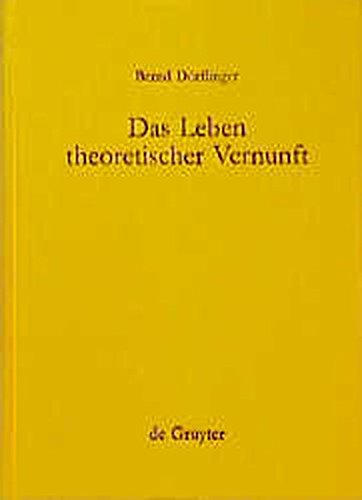 Das Leben theoretischer Vernunft: Teleologische und praktische Aspekte der Erfahrungstheorie Kants: Eine Untersuchung Zur Philosophie Kants (Kantstudien-Ergänzungshefte, Band 136)