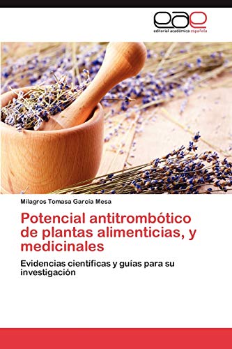Potencial antitrombótico de plantas alimenticias, y medicinales: Evidencias científicas y guías para su investigación