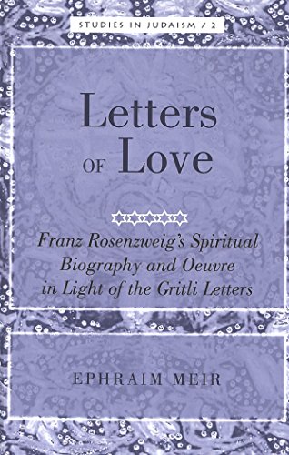 Letters of Love: Franz Rosenzweig's Spiritual Biography and Oeuvre in Light of the Gritli Letters (Studies in Judaism)