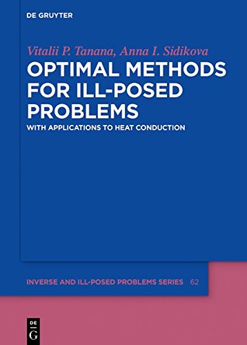 Optimal Methods for Ill-Posed Problems: With Applications to Heat Conduction (Inverse and Ill-Posed Problems Series, Band 62)