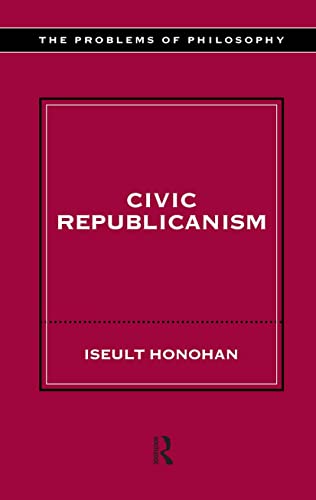 Civic Republicanism (The Problems of Philosophy)