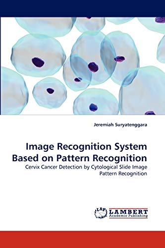 Image Recognition System Based on Pattern Recognition: Cervix Cancer Detection by Cytological Slide Image Pattern Recognition