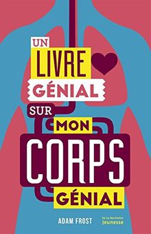 Un livre génial sur mon corps génial : pour apprendre en corps et encore !