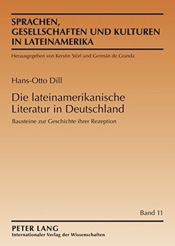 Die lateinamerikanische Literatur in Deutschland: Bausteine zur Geschichte ihrer Rezeption (Sprachen, Gesellschaften und Kulturen in Lateinamerika)
