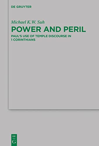 Power and Peril: Paul's Use of Temple Discourse in 1 Corinthians (Beihefte zur Zeitschrift für die neutestamentliche Wissenschaft, 239)