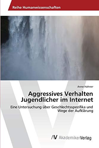 Aggressives Verhalten Jugendlicher im Internet: Eine Untersuchung über Geschlechtsspezifika und Wege der Aufklärung
